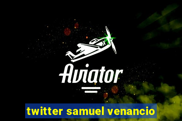 twitter samuel venancio